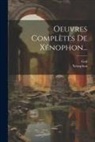 Gail, Xénophon - Oeuvres Complètes De Xénophon