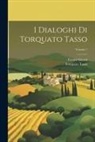 Cesare Guasti, Torquato Tasso - I Dialoghi Di Torquato Tasso; Volume 1