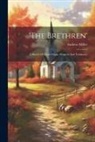 Andrew Miller - 'the Brethren': A Sketch Of Their Origin, Progress And Testimony