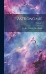 Jos Jer François de Lalande - Astronomie; Volume 1
