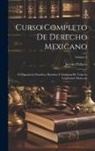 Jacinto Pallares - Curso Completo De Derecho Mexicano: Ó, Exposición Filosófica, Histórica Y Doctrinal De Toda La Legislación Mexicana; Volume 2