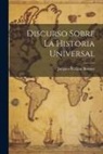 Jacques-Bénigne Bossuet - Discurso Sobre La Historia Universal