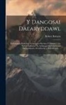 Robert Roberts - Y Dangosai Daearyddawl: Yn Cynnwys Darluniau O Amrywiol Barthau Y Ddaear, ... Ac Hefyd Darluniau Yn Arddangos Prif Gylchoedd Daearyddiaeth, Se