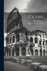 Marcus Tullius Cicero, Albert Watson - Cicero; Select Letters