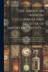 Anonymous - The American Annual Cyclopædia and Register of Important Events ...: Embracing Political, Civil, Military, and Social Affairs; Public Documents; Biogr
