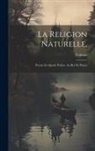 Voltaire - La Religion Naturelle,: Poeme En Quatre Parties. Au Roi De Prusse