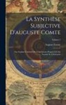 Auguste Comte - La Synthèse Subjective D'auguste Comte: Ou, Système Universel Des Conceptions Propres À L'état Normal De L'humanité; Volume 1