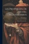 Nostradamus - Les Prophéties De Michel Nostradamus: Divisées En Dix Centuries