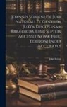 John Selden - Joannis Seldeni De Jure Naturali Et Gentium, Juxta Disciplinam Ebræorum, Libri Septem. Accessit Novæ Huic Editioni Index Accuratus