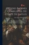 Anne Claude Philippe Caylus (Comte De) - Oeuvres Badines Complettes, Du Comte De Caylus: Recueil De Ces Dames. Par F. A. Chevrier. Essai Historique Sur Les Lanternes Par J. F. Dreux Du Radier