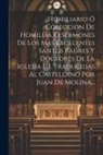 Anonymous - Homiliario Ó Coleccion De Homilías, Ó Sermones De Los Mas Excelentes Santos Padres Y Doctores De La Iglesia [...]. Traducidas Al Castellano Por Juan D