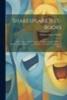 William Carew Hazlitt - Shakespeare Jest-Books: Merie Tales of Skelton. Jests of Scogin. Sackfull of Newes. Tarleton's Jests. Merrie Conceited Jests of George Peele