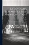 Gabriel Bouffier - La Vénérable Servante De Dieu Anna-maria Taïgi: D'après Les Documents Authentiques Du Procès De Sa Béatification
