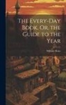 William Hone - The Every-Day Book, Or, the Guide to the Year