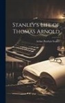 Arthur Penrhyn Stanley - Stanley's Life of Thomas Arnold