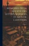 Anonymous - Mémoires De La Société Des Lettres, Sciences Et Arts De L'aveyron; Volume 5