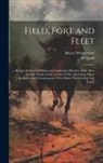 M. Quad, Henry Whittemore - Field, Fort and Fleet: Being a Series of [Brilliant and Authentic] Sketches of the Most Notable Battles of the Late Civil War, [Including Man