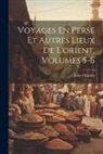 John Chardin - Voyages En Perse Et Autres Lieux De L'orient, Volumes 5-6