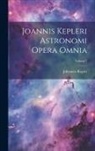 Johannes Kepler - Joannis Kepleri Astronomi Opera Omnia; Volume 7
