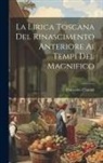 Francesco Flamini - La Lirica Toscana Del Rinascimento Anteriore Ai Tempi Del Magnifico