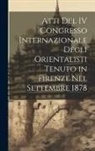 Anonymous - Atti Del IV Congresso Internazionale Degli Orientalisti Tenuto in Firenze Nel Settembre 1878