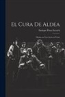 Enrique Pérez Escrich - El Cura de Aldea: Drama en Tres Actos en Verso