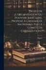France - Projet De L'organisation Du Pouvoir Judiciaire, Proposé À L'assemblée Nationale Par Le Comité De Constitution