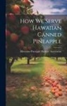 Hawaiian Pineapple Packers' Association - How we Serve Hawaiian Canned Pineapple