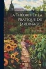 Roger Schabol - La Théorie Et La Pratique Du Jardinage