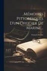 François LeConte - Mémoires Pittoresques D'un Officier De Marine