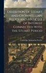 Cambridge Antiquarian Society (Cambri - Exhibition of Stuart and Cromwellian Relics and Articles of Interest Connected With the Stuart Period