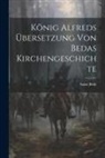 Saint Bede (the Venerable) - König Alfreds Übersetzung Von Bedas Kirchengeschichte