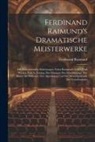 Ferdinand Raimund - Ferdinand Raimund's Dramatische Meisterwerke: Mit Beleuchtenden Einleitungen Nebst Raimund's Leben Und Wirken Von A. Zeising. Der Diamant Des Geisterk