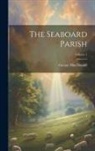 George Macdonald - The Seaboard Parish; Volume 1