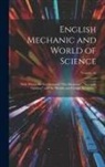 Anonymous - English Mechanic and World of Science: With Which Are Incorporated "The Mechanic", "Scientific Opinion," and the "British and Foreign Mechanic."; Volu
