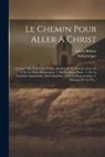 Jakob Böhme, Schlechtiger - Le Chemin Pour Aller A Christ: Compris En Neuf Petits Traités, Reduits Ici En Huit.&. Livre I & Ii De La Vraye Repentance. 2. De La Sainte Priere. 3