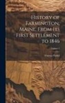 Thomas Parker - History of Farmington, Maine, From its First Settlement to 1846; Volume 2