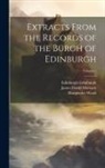 Edinburgh Edinburgh, James David Marwick, Marguerite Wood - Extracts From the Records of the Burgh of Edinburgh; Volume 2