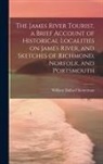 William Dallas Chesterman - The James River Tourist, a Brief Account of Historical Localities on James River, and Sketches of Richmond, Norfolk, and Portsmouth