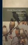 Elizabeth Grinnell, Joseph Grinnell - Our Feathered Friends