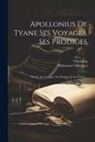 Chassaing, Philostrate L'Athénien - Apollonius De Tyane Ses Voyages, Ses Prodiges: Sa Vie, Ses Voyages, Ses Prodiges Et Ses Lettres