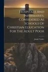 Josiah Tucker - Hospitals And Infirmaries, Considered As Schools Of Christian Education For The Adult Poor