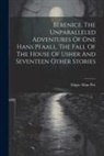 Edgar  Allan Poe - Berenice. The Unparalleled Adventures Of One Hans Pfaall. The Fall Of The House Of Usher And Seventeen Other Stories