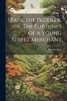 Horatio Alger - Paul the Peddler, or, The Fortunes of a Young Street Merchant