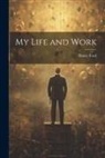 Henry Ford - My Life and Work