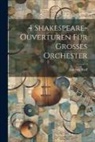 Joachim Raff - 4 Shakespeare-Ouverturen Für Grosses Orchester