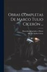 Marcus Tullius Cicero, Marcelino Menéndez Y Pelayo - Obras Completas De Marco Tulio Cicerón