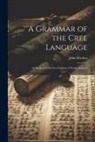 John Horden - A Grammar of the Cree Language: As Spoken by the Cree Indians of North America