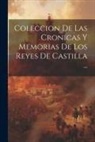 Anonymous - Coleccion De Las Cronicas Y Memorias De Los Reyes De Castilla