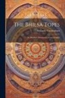 Alexander Cunningham - The Bhilsa Topes; or, Buddhist Monuments of Central India
